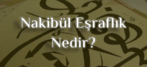 Nakibüleşraf Nedir?